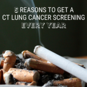 5 Reasons to Get a CT Lung Cancer Screening Every Year